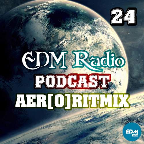 EDM Radio - Podcast 24 (AER[O]RITMIX)