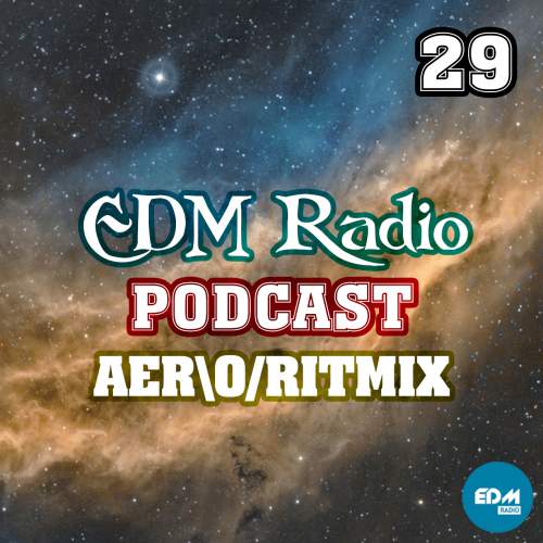 EDM Radio - Podcast 29 (AER\O/RITMIX)